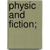 Physic and Fiction; door Sir Samuel Squire Sprigge