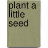 Plant a Little Seed door Bonnie Christensen