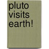 Pluto Visits Earth! by Steven Metzger