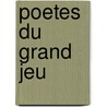 Poetes Du Grand Jeu door Gall Collectifs