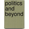 Politics And Beyond door Ramashray Roy