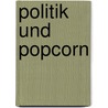 Politik und Popcorn door Michaela Beck