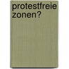 Protestfreie Zonen? by Horst Meier