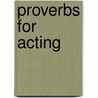 Proverbs for Acting by Ellen Pickering
