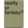 Reality or Fantasy? by Dibenedetto Christine M.