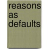 Reasons as Defaults by John F. Horty