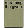 Reframing the Given by Christopher Peter Griffiths