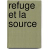 Refuge Et La Source by Jean Daniel