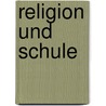 Religion und Schule door Johannes Volkelt