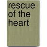 Rescue of the Heart door Joel Wilson