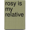 Rosy is My Relative door Gerald Durrell