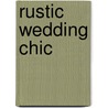 Rustic Wedding Chic door Maggie Lord