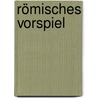 Römisches Vorspiel by Claudine