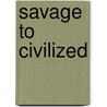 Savage to Civilized by Alicia Walker