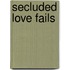 Secluded Love Fails