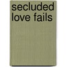 Secluded Love Fails by Jamal Parpia
