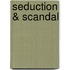 Seduction & Scandal