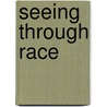 Seeing Through Race by William J. Mitchell