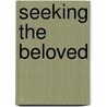 Seeking The Beloved door Wayne Simsic