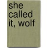 She Called It, Wolf door Cyn Bagley