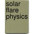 Solar Flare Physics