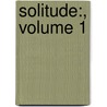 Solitude:, Volume 1 door Johann Georg Zimmermann