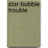Star-Bubble Trouble