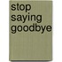 Stop saying Goodbye