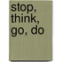 Stop, Think, Go, Do