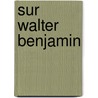 Sur Walter Benjamin door Th Adorno