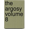 The Argosy Volume 8 door Charles William Wood
