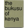 The Bukusu of Kenya door Namulundah Florence