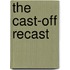 The Cast-Off Recast