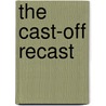 The Cast-Off Recast by T.C. Correll