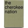The Cherokee Nation by Charles C. Royce
