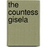 The Countess Gisela