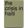 The Crisis in Haiti door United States Congressional House