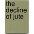 The Decline Of Jute