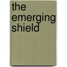 The Emerging Shield by Kenneth Schaffel United States Air