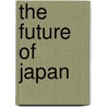 The Future of Japan by United States Congressional House