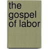 The Gospel of Labor by Charles Stelzle
