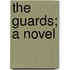 The Guards; A Novel
