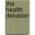 The Health Delusion