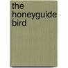 The Honeyguide Bird door Patricia Sealey