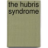 The Hubris Syndrome door David Cwen