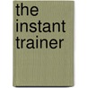 The Instant Trainer door Leslie C. Charles