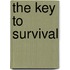 The Key To Survival