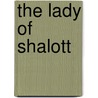 The Lady of Shalott by Dcl Alfred Tennyson