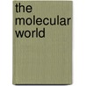 The Molecular World by The Open University