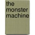 The Monster Machine